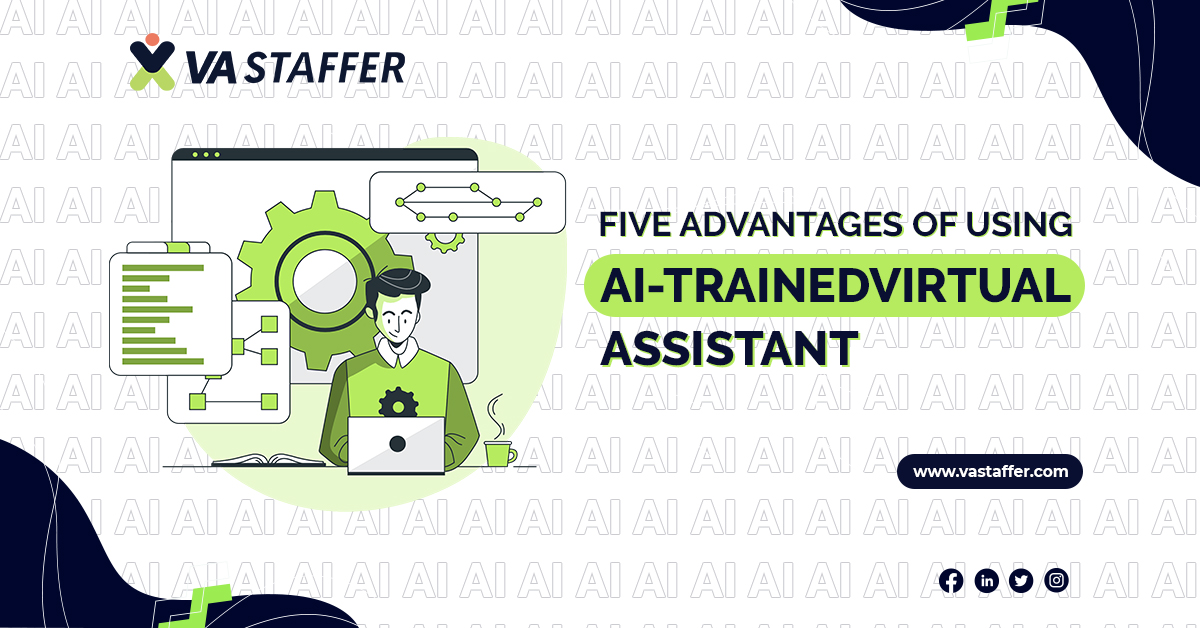 5 Advantages of Using AI-Trained Virtual Assistant