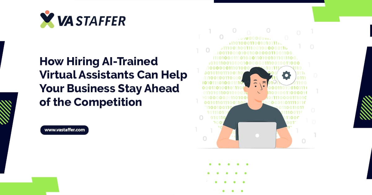 How Hiring AI-Trained Virtual Assistants Can Help Your Business Stay Ahead of the Competition