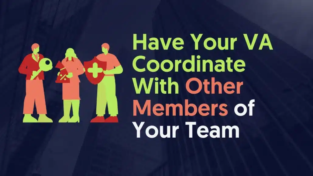 Have Your VA Coordinate With Other﻿ Members of Your Team