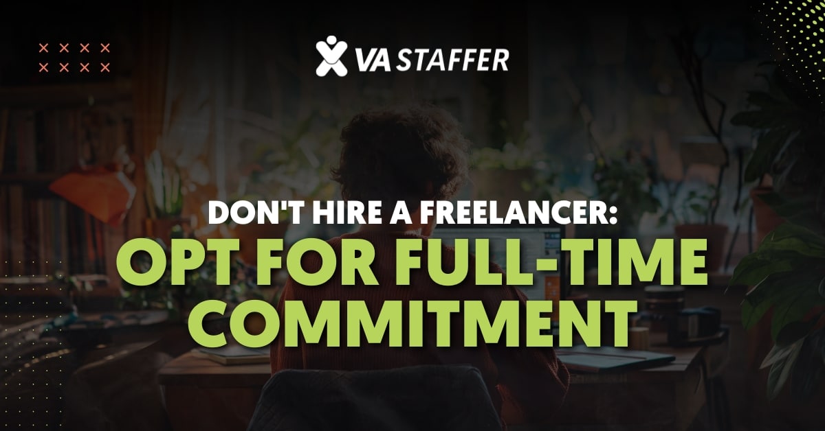 Don't Hire a Freelancer: Opt for Full-Time Commitment