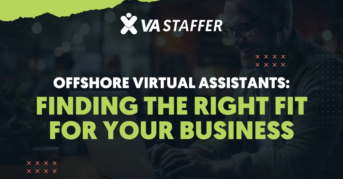 Offshore Virtual Assistants: Finding the Right Fit for Your Business